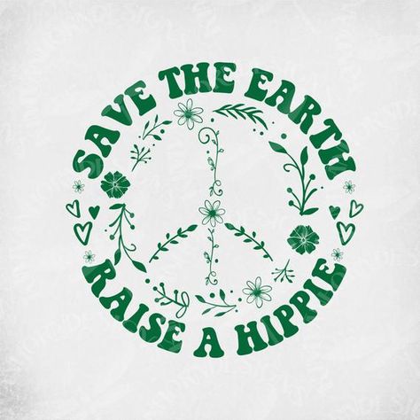 Hey, I found this really awesome Etsy listing at https://www.etsy.com/listing/657141093/save-the-earth-raise-a-hippie-svg-floral