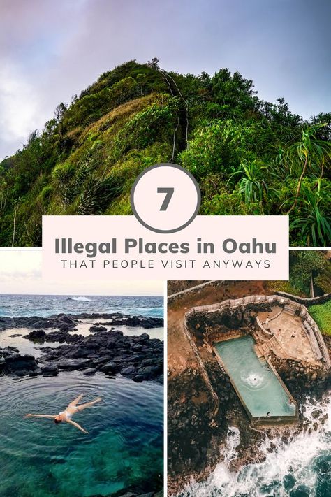 The text reads "7 Illegal Places in Oahu That People Visit Anyways." The photos show 1) the stairs and handrail of the Haiku Stairs leading up a tropical green mountain, 2) A woman floating in the crystal clear Makapu'u Tidepools, and 3) an aerial shot of the Black Point Pool. Stairway To Heaven Hawaii, Schofield Barracks Hawaii, Oahu Hawaii Secrets, Oahu Waterfalls, Haiku Stairs, Hawaii Waterfalls, Hawaii Vacation Tips, Oahu Hikes, Oahu Beaches