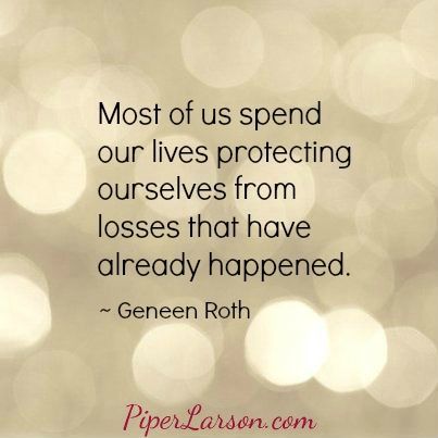 Most of us spend our lives protecting ourselves from losses that have already happened. ~ Geneen Roth (click through for post) Geneen Roth, More Clients, Success Coach, First Job, Move Forward, The Present, Meaningful Quotes, Positive Thinking, Inspirational Words