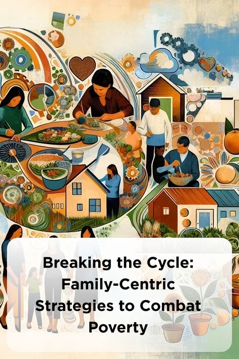 Breaking the Cycle: Family-Centric Strategies to Combat Poverty Economic Sustainability, Diversify Income, Breaking The Cycle, Entrepreneurial Skills, Job Training, Job Placement, Home Economics, Family Dynamics, Practical Life