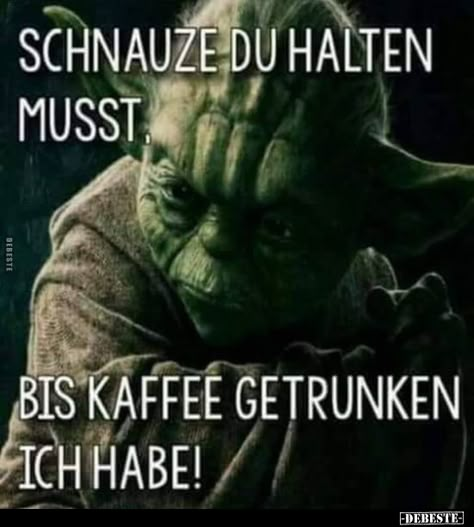 Schnauze du halten musst. Bis Kaffee getrunken ich.. | Lustige Bilder, Sprüche, Witze, echt lustig Morning Coffee Funny, Keep Your Mouth Shut, Master Yoda, Nerd Humor, Star Wars Humor, Star Wars Memes, Quotes About Moving On, New Quotes, Coffee Quotes