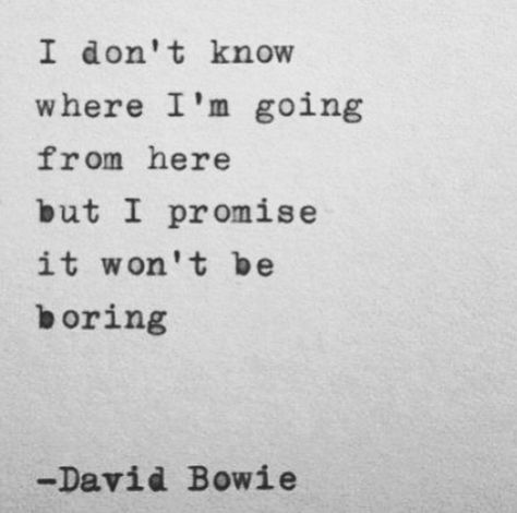 :) Never A Dull Moment Quotes, Moment Quotes, Never A Dull Moment, Moments Quotes, David Bowie, I Promise, Come Back, Tattoo Quotes, Words Of Wisdom