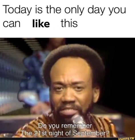 Today is the only day you can like this – popular memes on the site iFunny.co #avatarairbender #animemanga #earthwindandfire #september #september21 #legend #today #only #day #can #pic 21st Night Of September, September Quotes, Clean Memes, Can't Stop Laughing, Like A Boss, Edgy Memes, Do You Remember, Popular Memes, Dankest Memes