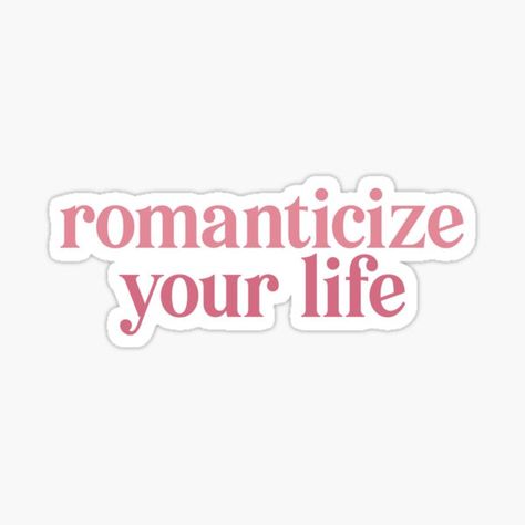 "Romanticize Your Life" Sticker for Sale by danielalorenzo | Redbubble Romanticize Your Life, Funny Laptop Stickers, Sticker Design Inspiration, Preppy Stickers, Work Stickers, Cute Laptop Stickers, Pop Stickers, Bubble Stickers, Tumblr Stickers