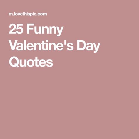 25 Funny Valentine's Day Quotes Sassy Valentines Quotes, Funny Valentines Day Quotes Hilarious, Sarcastic Valentines, Rude Valentines Quotes, Funny Valentine’s Day Sayings, Goofy Valentines, Valentine Memes Funny, Valentines Day Memes Funny, Valentine’s Day Memes