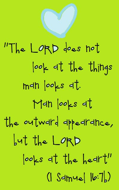 1 Samuel 16:7 (NIV) - But the Lord said to Samuel, “Do not consider his appearance or his height, for I have rejected him. The Lord does not look at the things people look at. People look at the outward appearance, but the Lord looks at the heart.”   ... and knows what is in that, what wisdom and prudence, justice and integrity, mercy and goodness, and other princely qualifications are in that heart. 1 Samuel, Awesome God, The Perfect Guy, Favorite Bible Verses, Scripture Quotes, Verse Quotes, Scripture Verses, Bible Verses Quotes, Bible Scriptures