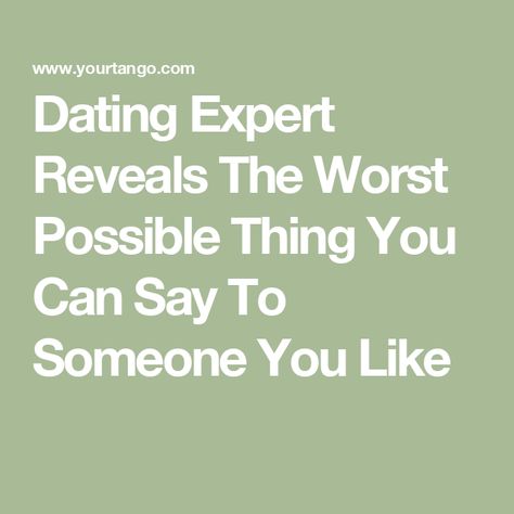 Dating Expert Reveals The Worst Possible Thing You Can Say To Someone You Like News Quotes, Radical Acceptance, Trusting Again, You Deserve Better, A Crush, Love Dating, Zodiac Horoscope, Change Is Good, How To Manifest