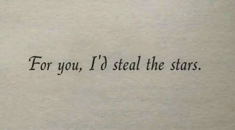 For You I’d Steal The Stars, For You Id Steal The Stars, It Was Written In The Stars, Words For Stars, To Be A Star You Must Burn, We Were Too Close To The Stars, I Told The Stars About You, Quotes With Stars, Quote About Stars