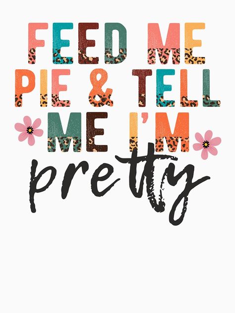 "Funny Feed Me Pie & Tell Me I'm Pretty retro Thanksgiving 2022" T-shirt for Sale by AllHolidayLong | Redbubble | thanksgiving 2022 t-shirts - happy t-shirts - feed me pie t-shirts Pie Puns Funny, Pie Quotes Funny, Pie Puns, Pie Quotes, Retro Thanksgiving, Thanksgiving 2022, Cricut Projects Beginner, Rock Ideas, Retro Logo