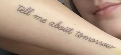 Tell Me Tomorrow Tattoo, Tell Me About Tomorrow Jxdn Tattoo, Tell Me About Tomorrow, Tomorrow Tattoo, Jaden Hossler, Creative Tattoos, I Tattoo, Tell Me, Tattoo Quotes