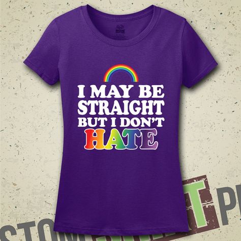 I May Be Straight But I Don't Hate T-Shirt Tee by MintyTeesShop Gsa Ideas, Pride Outfit Ideas, Ally Shirt, Pride Ideas, Straight Ally, Gay Pride Shirts, Protest Signs, Gay Rights, Pride Outfit