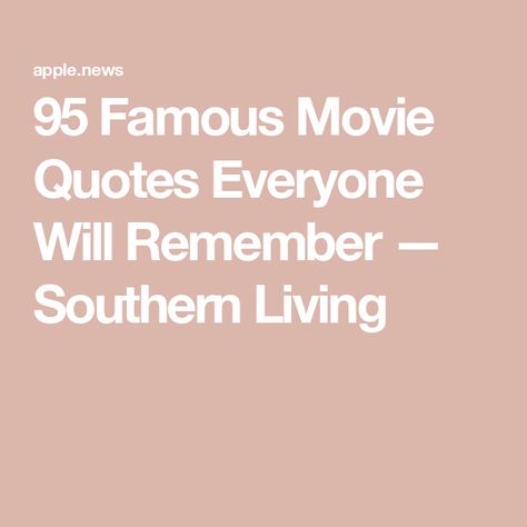 95 Famous Movie Quotes Everyone Will Remember — Southern Living Tv Show Quotes Aesthetic, Southern Movies, Best Quotes From Movies, Iconic Quotes From Movies, Quotes From Movies, Funny Famous Quotes, Wonderful Life Movie, Iconic Movie Quotes, Best Movie Quotes