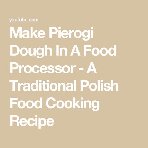 Make Pierogi Dough In A Food Processor - A Traditional Polish Food Cooking Recipe Pierogi Dough, Dough Food, Polish Food, Polish Recipes, Cooking Recipe, Food Processor, Food Cooking, My Recipes, Food Processor Recipes