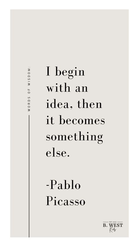 "I begin with an idea, then it becomes something else." - Pablo Picasso Pablo Picasso Quotes, Picasso Quote, Something Else, Pablo Picasso, Words Of Wisdom, Quotes