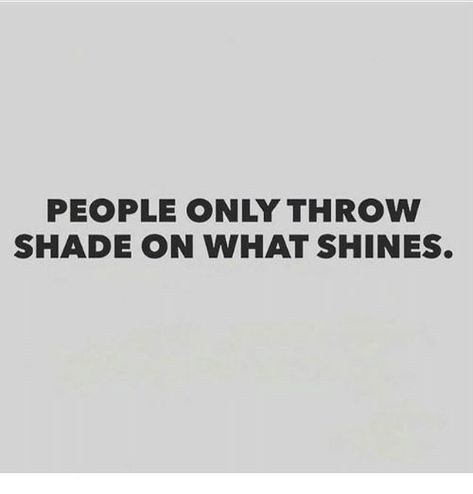 People only throw shade on what shines Throwing Shade Quotes, Shady Quotes, Shade Quotes, Quotes About Everything, Rare Words, Bff Quotes, Baddie Quotes, Reminder Quotes, People Quotes