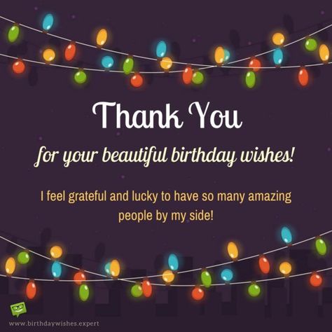 Thank you for your beautiful birthday wishes.  I feel grateful and lucky to have so many amazing people by my side! Thank You Quotes For Birthday, Thanks For Birthday Wishes, Thank You For Birthday Wishes, Beautiful Birthday Wishes, Birthday Wishes For Friend, Birthday Thanks, Birthday Wishes Messages, Happy Birthday Wishes Quotes, Happy Birthday Wishes Cards