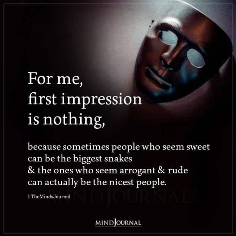 For me, first impression is nothing, because sometimes people who seem sweet can be the biggest snakes & the ones who seem arrogant & rude can actually be the nicest people. #firstimpression #lifequotes People Are Snakes Quotes, Rude People Quotes Classy, Sweet People Quotes, Snake Quotes People, Snitch Quotes, Snakes Quotes, First Impression Quotes, Rude People Quotes, Snake Quotes