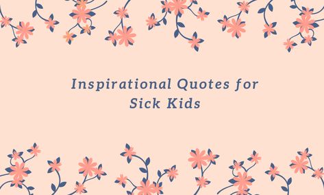 Inspirational Quotes for Sick Kids Pediatric Therapy Quotes, Sick Kids Humor, Sick Child Quotes Mothers, Sick Baby Quotes, Sick Kids Quotes, Kids In Hospital, Hospital Quotes, Advocate Quotes, Sick Quotes