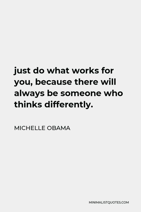 Michelle Obama Quote: just do what works for you, because there will always be someone who thinks differently. Michele Obama Quote, Quotes Michelle Obama, Palace Decor, Obama Quotes, Am I Good Enough, Michelle Obama Quotes, Inspirerende Quotes, Obama Quote, Vision Board Pics