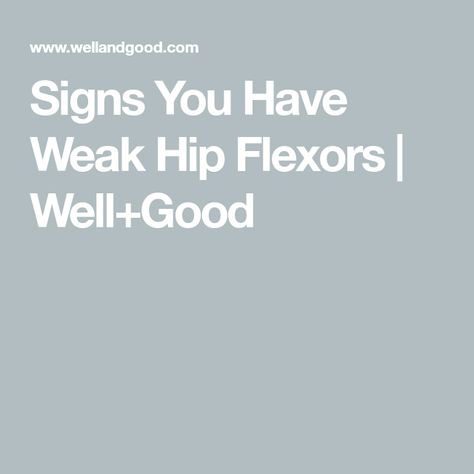 Signs You Have Weak Hip Flexors | Well+Good Hip Displaysia, Weak Hips, Tensor Fasciae Latae, Straight Leg Raise, Standing Posture, Pinched Nerve, Tight Hip Flexors, Muscle Imbalance, Hip Flexors