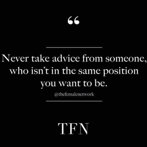 "Everyone has an opinion these days. Only take advice from people who are where you want to be! " People Who Give Advice Quotes, Dont Take Advice From People Quotes, Be Careful Who You Take Advice From, Don't Take Advice From People, Never Take Advice From Someone Quotes, Take Your Own Advice Quotes, Detaching From People, Global Boiling, Opinion Quotes