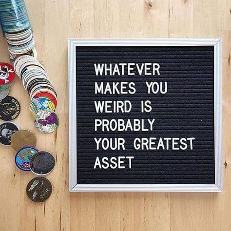 Whatever makes you weird is probably your greatest asset. Pegboard Quotes, Letterboard Sayings, School Slogans, Food Meme, Stay Rad, Message Board Quotes, Weird Quotes, Felt Letter Board, Word Board