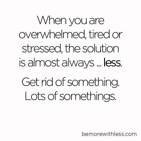 When you are overwhelmed, tired, or stressed, the solution is almost always...less. Declutter and thrive! A Quote, Simple Living, Note To Self, Good Advice, Great Quotes, Inspirational Words, Wise Words, Favorite Quotes, Quotes To Live By