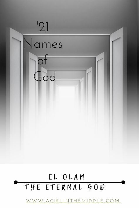 21 Names of God, #17, El Olam ~ A Girl in the Middle El Olam, Isaiah 40 28, Psalm 91 1, Shadow Of The Almighty, Revelation 1, Ends Of The Earth, Psalm 91, Names Of God, Our Savior