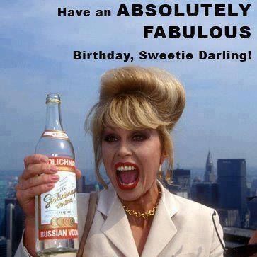 Have an Ab Fab birthday! Absolutely Fabulous Birthday, Absolutely Fabulous Quotes, Patsy And Edina, Patsy Stone, St Patricks Day Quotes, Fabulous Quotes, Ab Fab, Happy Birthday Meme, Tv Time