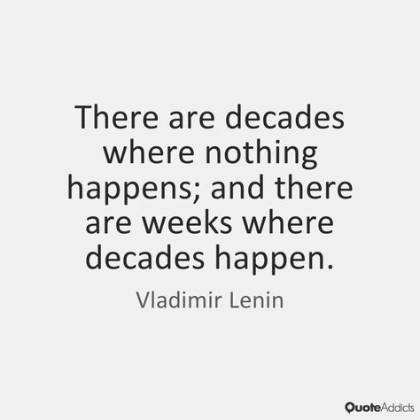 There Are Decades Where Nothing Happens, Vladimir Lenin Quotes, Lenin Quotes, Vladimir Lenin, Selfie Quotes, Serious Quotes, Hard Quotes, Quotes About Everything, Positive Quotes For Life Motivation