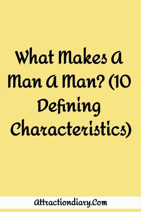 Text on yellow background reading "What Makes A Man A Man? (10 Defining Characteristics)" with the website "AttractionDiary.com" below. Traits Of A Good Man, Masculine Traits, Physical Traits, Roles And Responsibilities, What Makes A Man, Personal Boundaries, Dating Tips For Men, Create A Board, Relationship Help