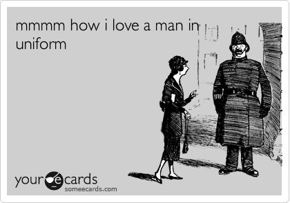 mmmm how i love a man in uniform. Men In Uniform Quotes, Man In Uniform, Men In Uniform, I Love A, Someecards, True Story, Love A, True Stories, A Man