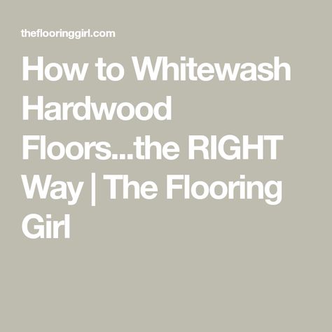 How to Whitewash Hardwood Floors...the RIGHT Way | The Flooring Girl White Wash Floors Living Room, White Wash Hardwood Floors, Whitewash Hardwood Floors, White Wash Wood Floors, Contemporary Modern Farmhouse, White Washed Floors, How To Whitewash, Cherry Floors, Family Farmhouse