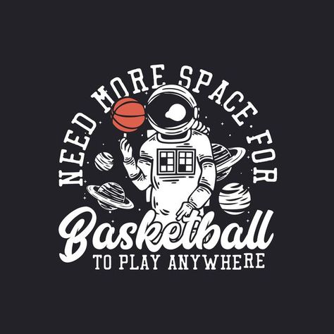 T shirt design need more space for baske... | Premium Vector #Freepik #vector #vintage Print Techniques, Basketball Vintage, T-shirt Design Illustration, Basketball Plays, Need More Space, Astronaut Art, Playing Basketball, Vintage Illustration, T Shirt Design