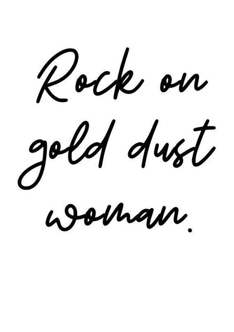 Rock On Gold Dust Woman, Quotes Tattoos For Women, Stevie Nicks Quotes, Fleetwood Mac Lyrics, Gold Dust Woman, Lyrics Tattoo, 50 Quotes, Lyric Tattoos, Stevie Nicks Fleetwood Mac