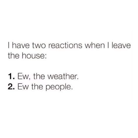 Ew, the weather. Ew, the people. Introverted, E Card, Sarcastic Quotes, Funny Posts, Memes Quotes, Relatable Quotes, The Words, True Quotes, Funny Cute