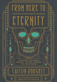 A Funeral Pyre In Colorado Caitlin Doughty, Mummified Body, Gallows Humor, From Here To Eternity, Traveling The World, E Reader, Memento Mori, The New Yorker, Nonfiction Books