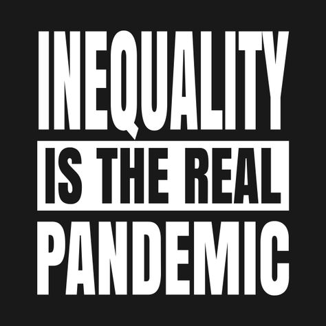 Check out this awesome 'Inequality+is+the+real+pandemic' design on @TeePublic! Inequality Poster Design, Social Inequalities, Wisdom Quotes Truths, Quotes Truths, Gender Inequality, Social Life, Text Design, Social Issues, Kids Magnets