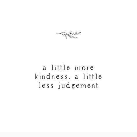 A little more kindness, a little less judgement. Judgement Quotes, Gossip Quotes, Humble Quotes, High Achiever, White Quotes, Positivity Quotes, Vacation Quotes, Winter Quotes, Fav Quotes