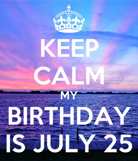 'KEEP CALM MY BIRTHDAY IS JULY 25' Poster Keep Calm My Birthday, Aphmau Wallpaper, 13 Birthday, Keep Calm Posters, Happy Birthday Wallpaper, Birthday Wallpaper, Soccer Poster, Keep Calm Quotes, Everything Will Be Alright