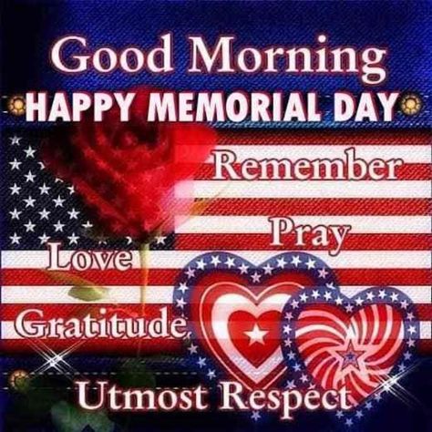 10 Blessed Memorial Day Good Morning Quotes And Sayings Good Morning Happy Memorial Day, Happy Memorial Day Quotes, Memorial Day Pictures, Memorial Day Quotes, Independence Day Quotes, Hugs And Kisses Quotes, Happy Wednesday Quotes, Birthday Wishes Flowers, Morning Love Quotes