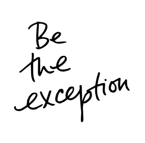 Be The Exception. Be The Exception, Danielle Laporte, Marie Forleo, Little Things Quotes, Good Attitude Quotes, Silhouette Vinyl, Single Life, My Beautiful Daughter, Good Attitude