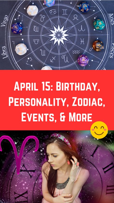 April 15: Birthday, Personality, Zodiac, Events, & More (A Guide) April 15 Zodiac, Birthday Personality, 15 Birthday, Signs Compatibility, Compatible Zodiac Signs, Zodiac Birthdays, 15th Birthday, April 15, Life Path