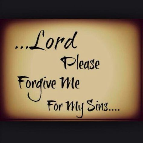 ... Lord  Please  Forgive Me       For My Sins.... Forgive Me Quotes, Prayer Tattoo, Forgive Me Lord, Sin Quotes, Prayer For Forgiveness, Christian Sayings, Please Forgive Me, God Forgives, Forgiveness Quotes