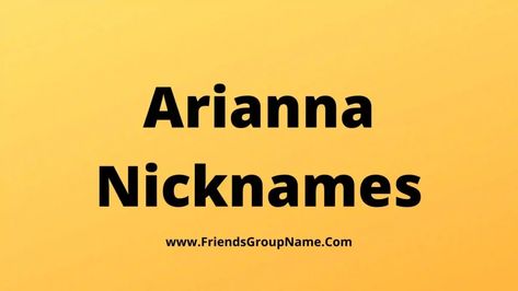 Arianna Nicknames: Today I will try to give a list of Arianna Nicknames in the list and I had seen many such nicknames before, if you have checked them then you will know what kind of names you have to keep and which names you should keep. What kind of names can make you feel ... Read more The post Arianna Nicknames【2022】Best, Funny & Good Arianna Names List Ideas appeared first on Friends Group Name List for Friends, Family, Cousins, Cool and Funny. Arianna Name, Friends Group Name, Funny Nicknames, Group Name, Names List, Cute Nicknames, Friends Group, Name List, People Names