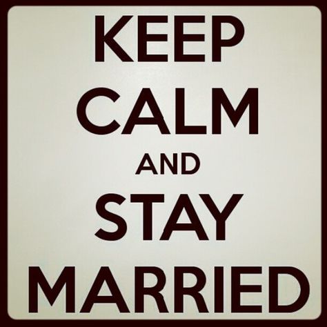 keep calm and stay married. Marriage is not something you do just to do.  It is not disposable when you are bored.  THINK BEFORE YOU WED. Marriage Words, Keep Calm Posters, Marriage Prayer, Quotes About Everything, Keep Calm Quotes, Calm Quotes, Gossip News, Stay Calm, Love My Husband