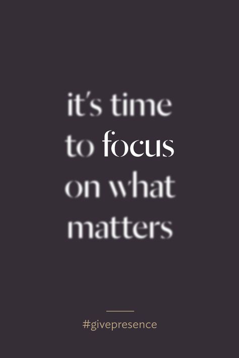 It's time to focus on what matters. #givepresence Focus On What Matters, Sport Motivation, Positive Words, A Quote, Note To Self, True Words, The Words, Great Quotes, Focus On