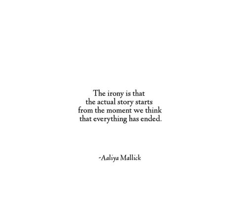 because the end is all that matters to you and from the end is where you start. Start And End Quotes, This All Ends Quotes, Story Ends Quotes, Story Ending Quotes, Life Ending Quotes, The End Quotes, Irony Quotes, Ending Quotes, Magic Words