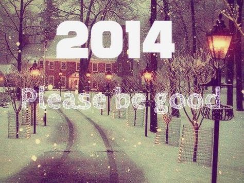 2014 please be good love new years lights peace snow new year happy new year new year quotes New Year Quote, Happy New Year 2014, New Year 2014, Happy New Year Images, Facebook Timeline Covers, Quotes About New Year, Lost Girl, True Blood, Up Girl