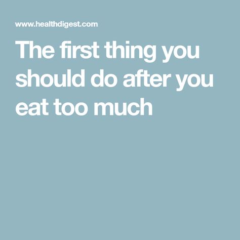 The first thing you should do after you eat too much Eating Too Much, Prevent Constipation, Ate Too Much, Stretchy Pants, Negative Self Talk, Positive Outlook, Acid Reflux, Weeknight Meals, A Holiday